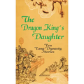 The Dragon King's Daughter: Ten Tang Dynasty Stories