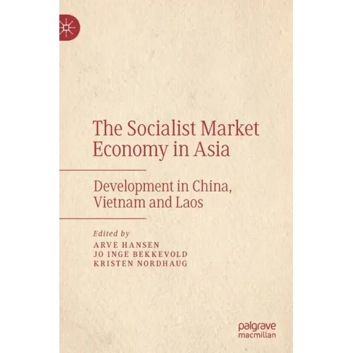 The Socialist Market Economy in Asia: Development in China, Vietnam and Laos