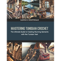 Mastering Tunisian Crochet: The Ultimate Guide to Creating Stunning Garments with the Tunisian Vest