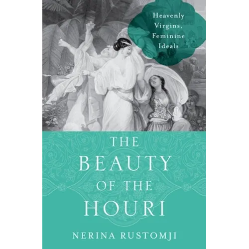 The Beauty of the Houri: Heavenly Virgins, Feminine Ideals