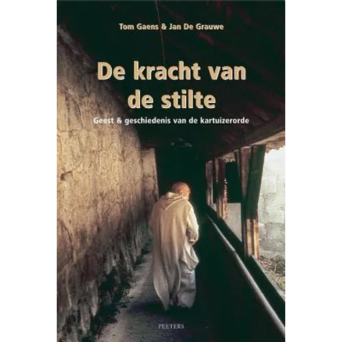 de Kracht Van de Stilte: Geest En Geschiedenis Van de Kartuizerorde