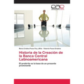 Historia de la Creación de la Banca Central Latinoamericana