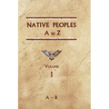 Native Peoples A to Z (Volume One): A Reference Guide to Native Peoples of the Western Hemisphere