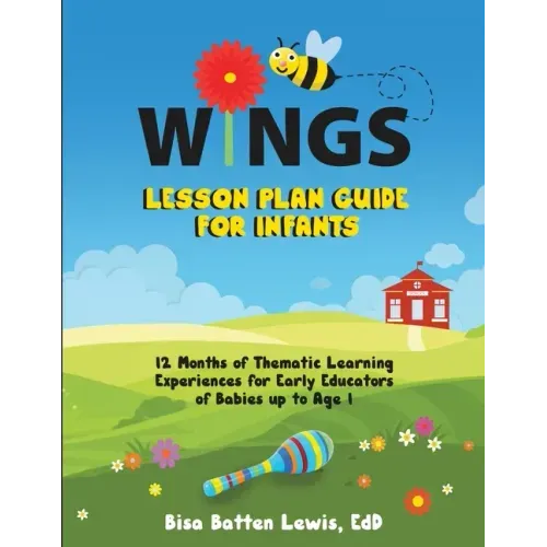 WINGS Lesson Plan Guide for Infants: 12 Months of Thematic Learning Experiences for Early Educators of Babies up to Age 1