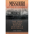 Missouri Myths and Legends: The True Stories Behind History's Mysteries