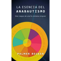 La Esencia del Anabautismo: Diez Rasgos de Una Fe Cristiana Singular
