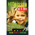 Mud Kitchen in a Day: How to Quickly Get Your Kids Outside, Playing in the Dirt, & Enjoying Creative Play
