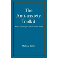 The Anti-Anxiety Toolkit: Rapid Techniques to Rewire the Brain