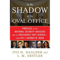In the Shadow of the Oval Office: Profiles of the National Security Advisers and the Presidents They Served--From JFK to George W. Bush