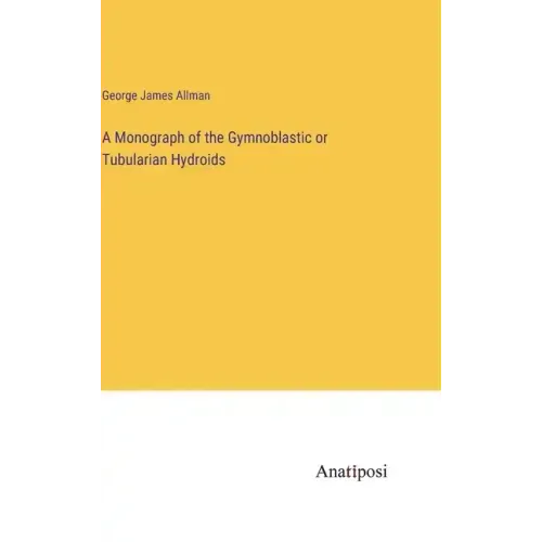 A Monograph of the Gymnoblastic or Tubularian Hydroids