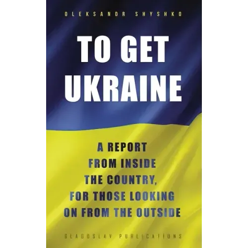 To Get Ukraine: A report from inside the country, for those looking on from the outside