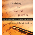 Writing the Sacred Journey: The Art and Practice of Spiritual Memoir