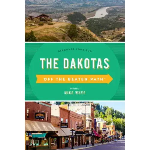 The Dakotas Off the Beaten Path(R): Discover Your Fun