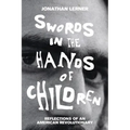 Swords in the Hands of Children: Reflections of an American Revolutionary