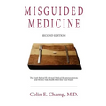 Misguided Medicine: Second Edition: The truth behind ill-advised medical recommendations and how to take health back into your hands