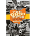 Ten Ohio Disasters: Stories of Tragedy and Courage That Should Not Be Forgotten