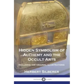 Hidden Symbolism of Alchemy and the Occult Arts: Including the original illustrations