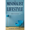 The Minimalist And Decluttering Lifestyle: Use Minimalism to Declutter Your Home, Mindset, Digital Presence, And Families Life Today For Living a More