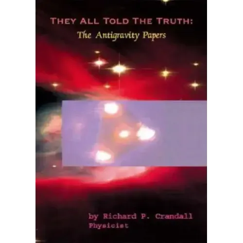 They All Told the Truth: The Antigravity Papers