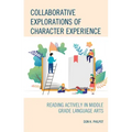 Collaborative Explorations of Character Experience: Reading Actively in Middle Grade Language Arts