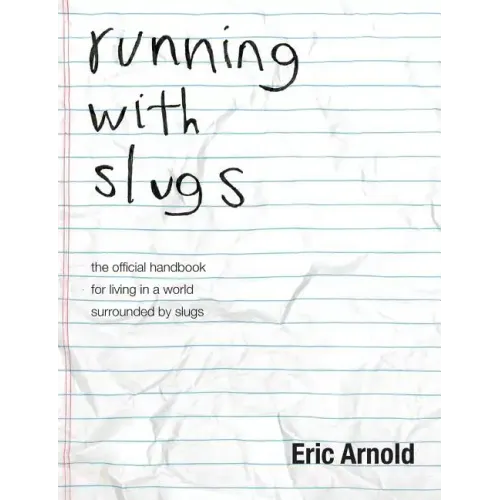 running with slugs: the official handbook for living in a world surrounded by slugs