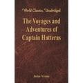 The Voyages and Adventures of Captain Hatteras (World Classics, Unabridged)
