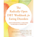 The Radically Open Dbt Workbook for Eating Disorders: From Overcontrol and Loneliness to Recovery and Connection