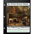 The negroes in negroland; the negroes in America; and negroes generally. Also, the several races of white men, considered as the involuntary and prede