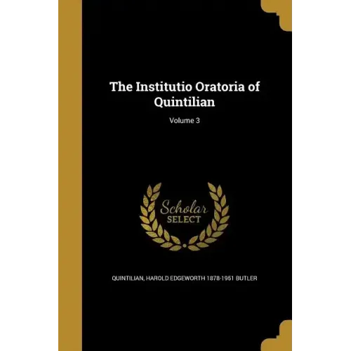 The Institutio Oratoria of Quintilian; Volume 3