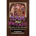 Sam and Friends - The Story of Jim Henson's First Television Show (hardback)
