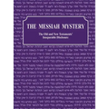 The Messiah Mystery: The Old and New Testaments' Inseparable Disclosure
