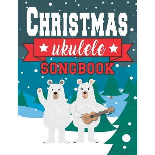 Ukulele Christmas Songbook: Easy Ukulele Chords Christmas Popular Songs for Beginners - Holiday Uke Tabs - Xmas Gift Book for Kids and Adults