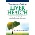 Your Complete Guide to Liver Health: Coping with Fatty Liver, Hepatitis, Cancer, and More