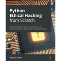 Python Ethical Hacking from Scratch: Think like an ethical hacker, avoid detection, and successfully develop, deploy, detect, and avoid malware