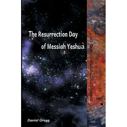 The Resurrection Day of Messiah Yeshua: Revised And Updated Edition: When It Happened According To The Original Texts
