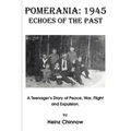 Pomerania: 1945 Echoes of the Past: A Teenager's Diary of Peace, War, Flight and Expulsion.