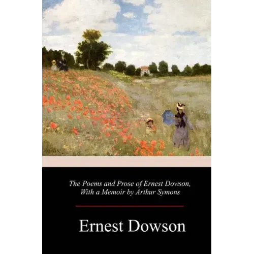 The Poems and Prose of Ernest Dowson