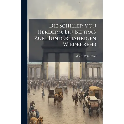 Die Schiller Von Herdern; Ein Beitrag Zur Hundertjährigen Wiederkehr