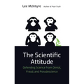The Scientific Attitude: Defending Science from Denial, Fraud, and Pseudoscience