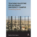 Teaching Palestine on an Israeli University Campus: Unsettling Denial