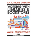 An Author's Guide to Working with Libraries and Bookstores