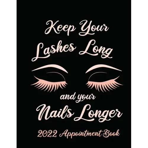 Keep Your Lashes Long and Your Nails Longer: Appointment Book for Salon, Hair Stylist, Nail Tech, Beauty Therapist, Cosmetology & Spa: 2020 Appointmen