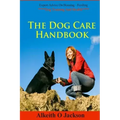 The Dog Care Handbook: Expert Advice On - Housing, Feeding, Dog Training And Health
