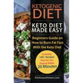 Ketogenic Diet: Keto Diet Made Easy: Beginners Guide on How to Burn Fat Fast With the Keto Diet (Including 100+ Recipes That You Can P