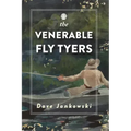 The Venerable Fly Tyers: Adventures in Fishing and Hunting