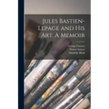 Jules Bastien-Lepage and His Art. A Memoir