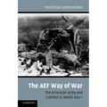 The AEF Way of War: The American Army and Combat in World War I