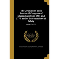 The Journals of Each Provincial Congress of Massachusetts in 1774 and 1775, and of the Committee of Safety; Volume 1774-1775