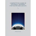 Competitive games in football training for youth and adults