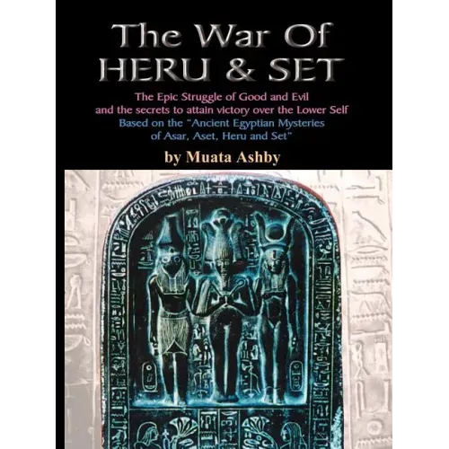 The War of Heru and Set: The Struggle of Good and Evil for Control of the World and The Human Soul